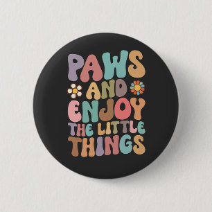 Dog Paws And Enjoy The Little Things Groovy 6 Cm Round Badge