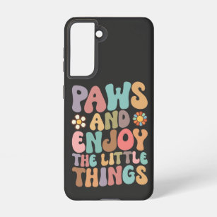 Dog Paws And Enjoy The Little Things Groovy Samsung Galaxy Case