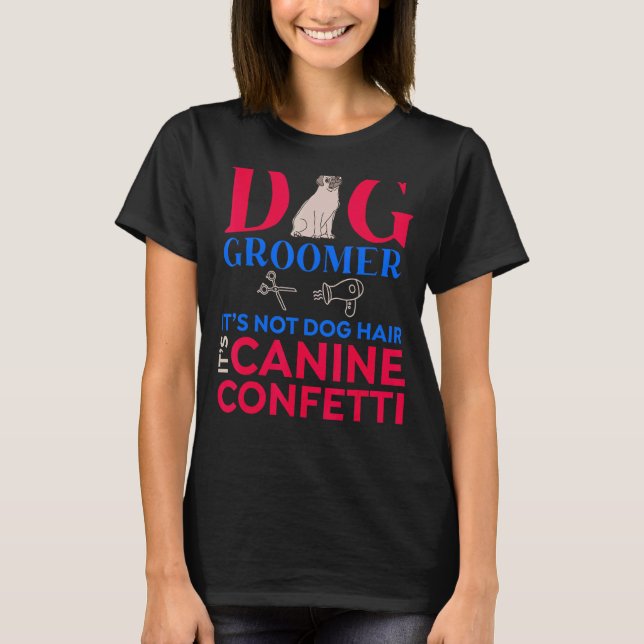 Dog Pet Grooming Stylist Cute Groomer 1 T-Shirt (Front)