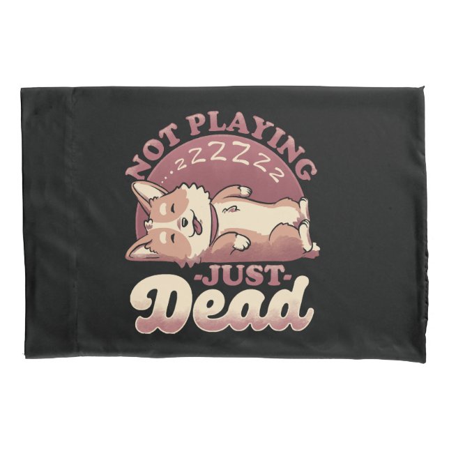 Dog Playing Dead - Cute Irony Pet Pillowcase (Front)