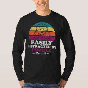 Dog Quote Easily Distracted By Poodle T-Shirt
