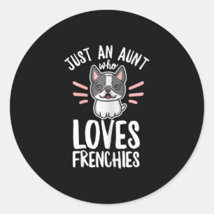 Dog Quote For Your Frenchie Aunt  Classic Round Sticker