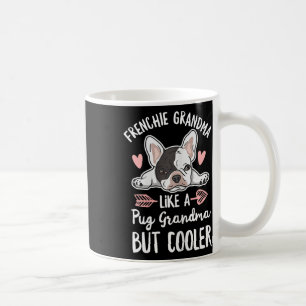 Dog Quote For Your Frenchie Grandma Coffee Mug