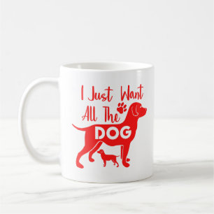 Dog Quote: I Just Want All the Dogs, Red Design Coffee Mug