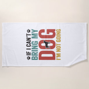 Dog Quote Vintage Vector If I Can’t Bring My Dog_1 Beach Towel