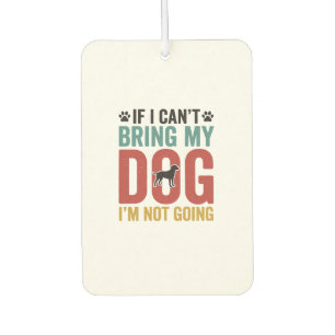 Dog Quote Vintage Vector If I Can’t Bring My Dog_1 Car Air Freshener