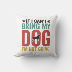 Dog Quote Vintage Vector If I Can’t Bring My Dog_1 Cushion