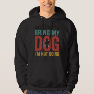 Dog Quote Vintage Vector If I Can’t Bring My Dog_1 Hoodie