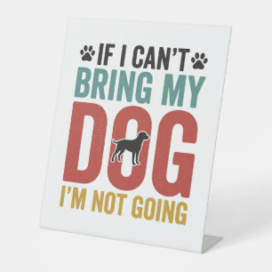 Dog Quote Vintage Vector If I Can’t Bring My Dog_1 Pedestal Sign