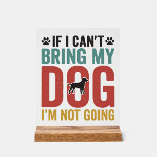 Dog Quote Vintage Vector If I Cant Bring My Dog Acrylic Sign