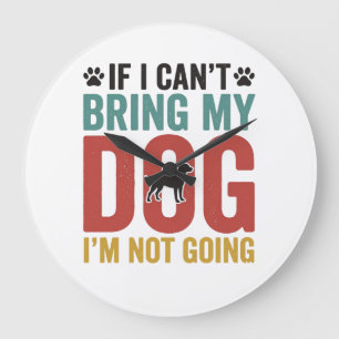 Dog Quote Vintage Vector If I Cant Bring My Dog Large Clock