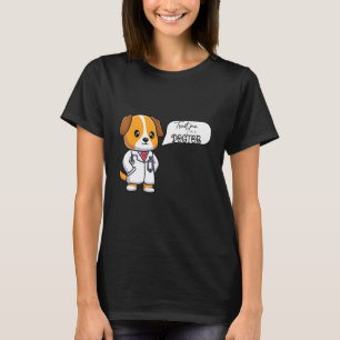 Dog Quotes Trust Me I'm A Dogtor For Doctor Dogs T-Shirt