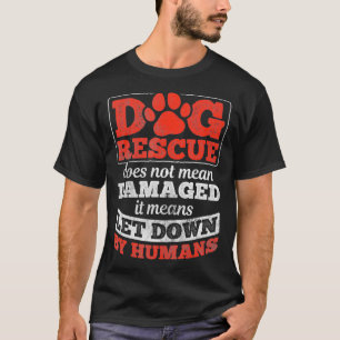 Dog Rescue Let Down By Humans Dog Owner Dog T-Shirt