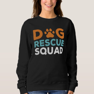 Dog Rescue Squad Dog Adoption Wildlife Rescue Save Sweatshirt