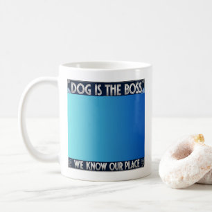 Dog runs the house. Dog is in charge. Boss Dog! Coffee Mug