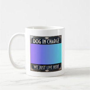 Dog runs the house. Dog is in charge. Boss Dog! Coffee Mug
