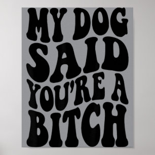 Dog Said A Witch Funny Sarcasm Dog Lovers Saying Poster