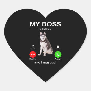 Dog   Siberian Husky My Boss Is Calling And I Must Heart Sticker