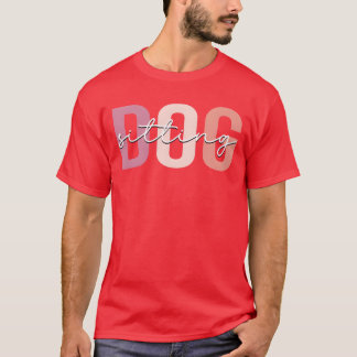 Dog Sitting Dog Walker Dog Sitter funny girl T-Shirt