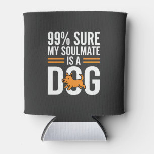 Dog Soulmate Funny Pet Lover Typography Can Cooler