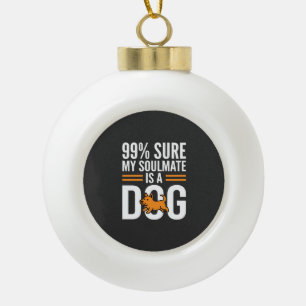 Dog Soulmate Funny Pet Lover Typography Ceramic Ball Christmas Ornament