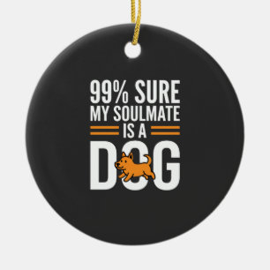 Dog Soulmate Funny Pet Lover Typography Ceramic Ornament