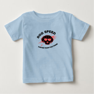 Dog Speed Faster Than You Think Baby T-Shirt