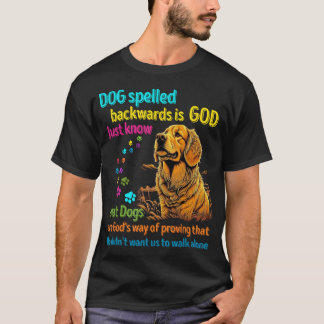 Dog spelled backwards is God just know that Dogs a T-Shirt