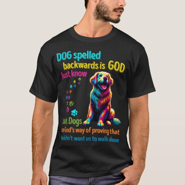 Dog spelled backwards is God just know that Dogs a T-Shirt (Front)