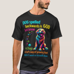 Dog spelled backwards is God just know that Dogs a T-Shirt