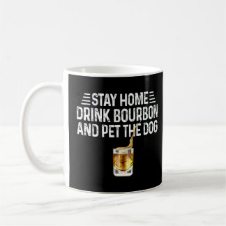 Dog Stay Home Drink Bourbon And Pet The Dog Coffee Mug