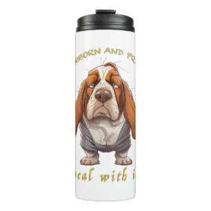 Dog Stubborn Deal With It Cute Adorable Funny Thermal Tumbler