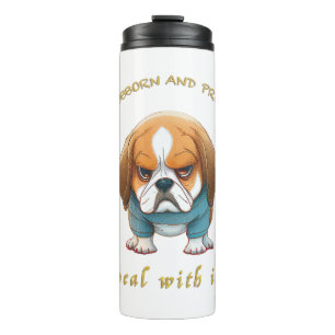 Dog Stubborn Deal With It Cute Adorable Funny  Thermal Tumbler