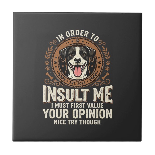 Dog T-Shirt Funny Opinion Insult Ceramic Tile (Front)