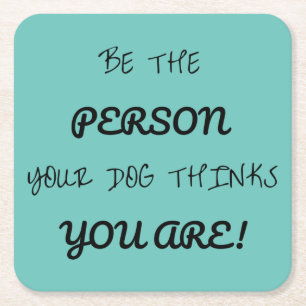 Dog thinks you are square paper coaster