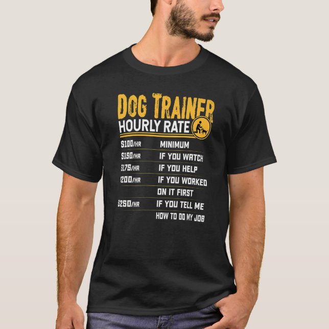 Dog Trainer Hourly Rate  Dog Instructor Trainer T-Shirt (Front)