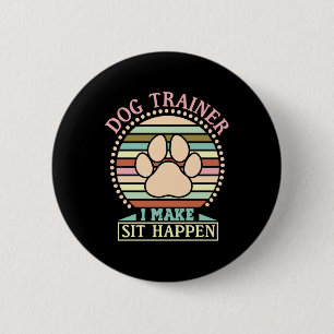 Dog Trainer I Make Sit Happen 6 Cm Round Badge