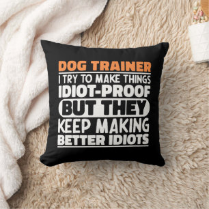 Dog Trainer I Try To Make Things Funny Sayings Cushion