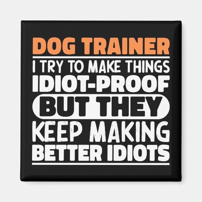Dog Trainer I Try To Make Things Funny Sayings Magnet (Front)