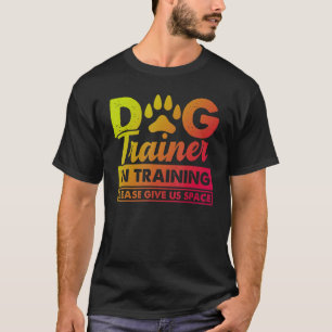 Dog Trainer In Training Please Give Us Space 2 T-Shirt