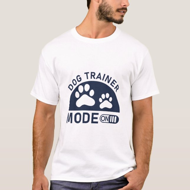 Dog Trainer Train Dogs Mode On Dog Training T-Shirt (Front)