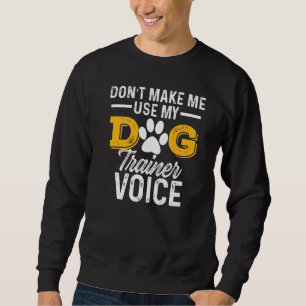Dog Trainer  Voice Sweatshirt