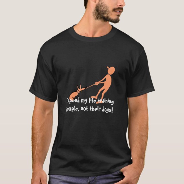 dog training humour T-Shirt (Front)