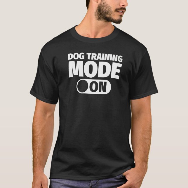 Dog Training Mode On T-Shirt (Front)