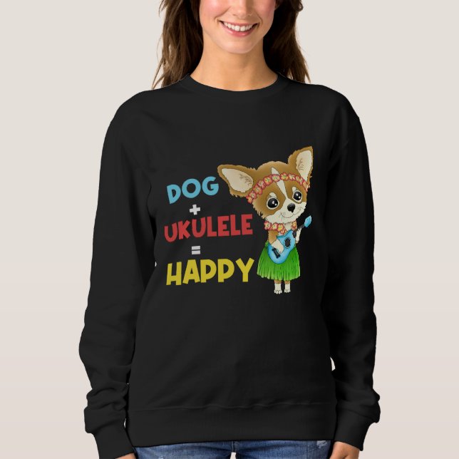 Dog + Ukulele Happy Musician Ukulele Player Sweatshirt (Front)