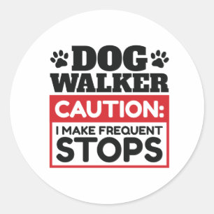 Dog Walker Caution I Make Frequent Stops Classic Round Sticker
