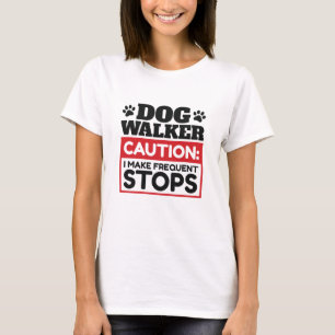 Dog Walker Caution I Make Frequent Stops T-Shirt