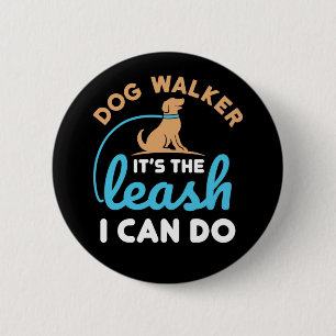 Dog Walker It's the Leash I Can Do 6 Cm Round Badge