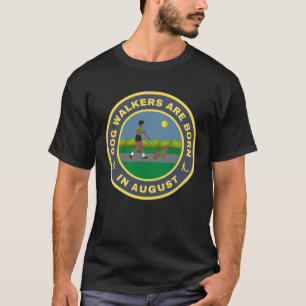 Dog Walkers are born in August alternate design T-Shirt