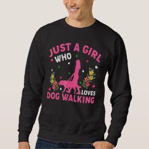 Dog Walking   Just A Girl Who Loves Dog Walking Sweatshirt
